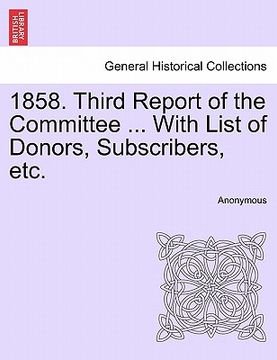 portada 1858. third report of the committee ... with list of donors, subscribers, etc.