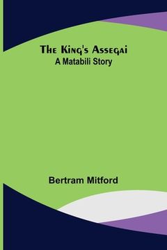 portada The King's Assegai: A Matabili Story (en Inglés)