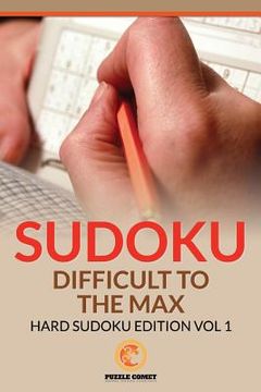 portada Sudoku Difficult To The Max: Hard Sudoku Edition Vol 1 (en Inglés)