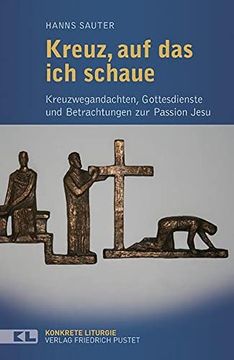 portada Kreuz, auf das ich Schaue: Kreuzwegandachten, Gottesdienste und Betrachtungen zur Passion Jesu (Konkrete Liturgie) (in German)