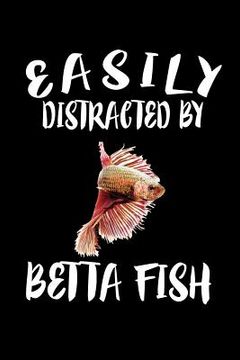 portada Easily Distracted By Betta Fish: Animal Nature Collection (en Inglés)