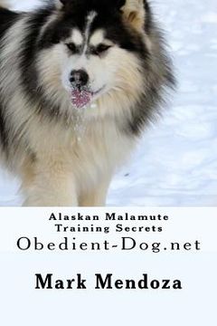 portada Alaskan Malamute Training Secrets: Obedient-Dog.net (en Inglés)