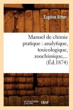 portada Manuel de Chimie Pratique: Analytique, Toxicologique, Zoochimique (Éd.1874) (in French)