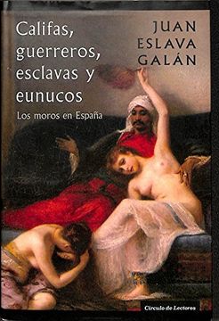 portada Califas, Guerreros, Esclavas y Eunucos. Los Moros en España (Tapa Dura)