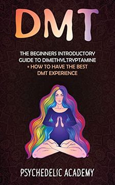 portada Dmt: The Beginners Introductory Guide to Dimethyltryptamine + how to Have the Best dmt Experience (en Inglés)