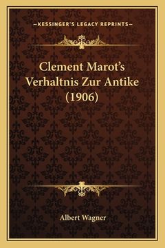 portada Clement Marot's Verhaltnis Zur Antike (1906) (en Alemán)