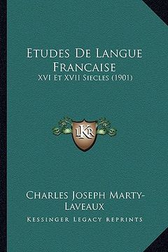 portada Etudes De Langue Francaise: XVI Et XVII Siecles (1901) (en Francés)