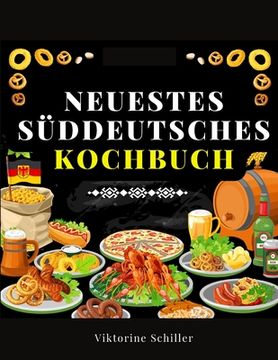 portada Neuestes Süddeutsches Kochbuch Für Alle Stände: Eine Sammlung Von Mehr Als Achthundert In Vierzigjähriger Erfahrung Erprobter Rezepte Der Feinen Und B (en Alemán)