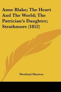 portada anne blake; the heart and the world; the patrician's daughter; strathmore (1852) (en Inglés)