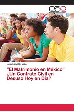 portada “el Matrimonio en México”¿ Un Contrato Civil en Desuso hoy en Día? (in Spanish)