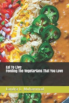 portada Eat to Live - Feeding the Vegetarians That you Love: 7 Days a Vegetarian (en Inglés)