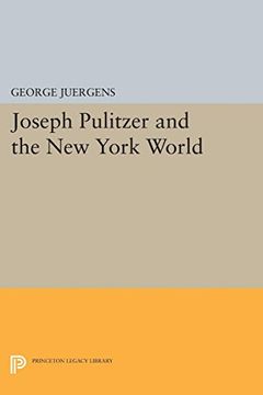 portada Joseph Pulitzer and the new York World (Princeton Legacy Library) (en Inglés)