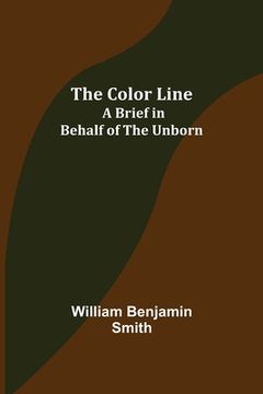 portada The Color Line; A Brief in Behalf of the Unborn (in English)