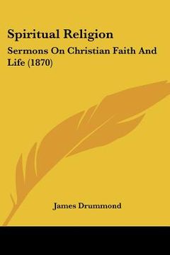 portada spiritual religion: sermons on christian faith and life (1870) (en Inglés)