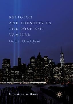 portada Religion and Identity in the Post-9/11 Vampire: God Is (Un)Dead (en Inglés)