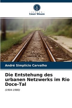 portada Die Entstehung des urbanen Netzwerks im Rio Doce-Tal (en Alemán)