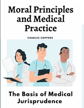 portada Moral Principles and Medical Practice: The Basis of Medical Jurisprudence (en Inglés)