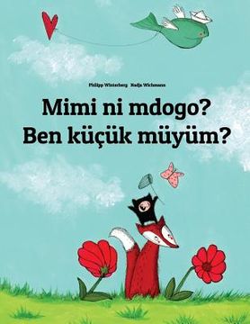 portada Mimi ni mdogo? Ben küçük müyüm?: Swahili-Turkish (Türkçe): Children's Picture Book (Bilingual Edition) (in Swahili)