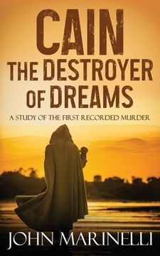 portada Cain, The Destroyer of Dreams: A Biblical Study of The Cain & Abel Story (en Inglés)