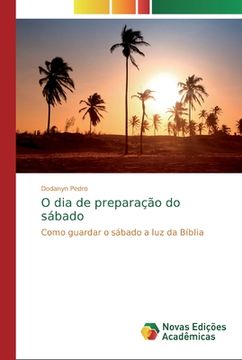 portada O dia de Preparação do Sábado: Como Guardar o Sábado a luz da Bíblia (en Portugués)