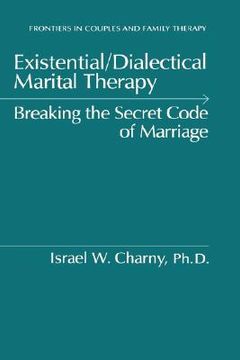 portada existential/dialectical marital therapy: breaking the secret code of marriage (en Inglés)