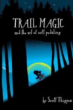 portada Trail Magic and the Art of Soft Pedaling (en Inglés)