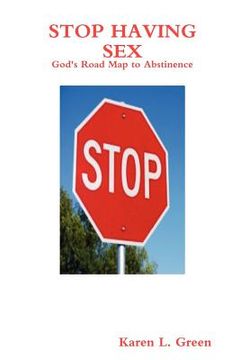 portada stop having sex - god's road map to abstinence (en Inglés)