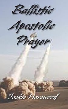 portada Ballistic Apostolic Prayer (en Inglés)