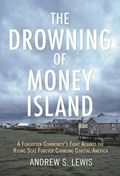 portada The Drowning of Money Island: A Forgotten Community's Fight Against the Rising Seas Forever Changing Coastal America