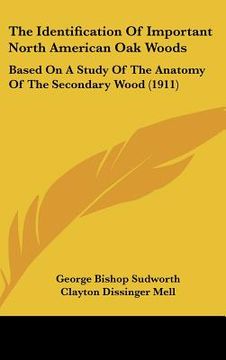 portada the identification of important north american oak woods: based on a study of the anatomy of the secondary wood (1911) (in English)