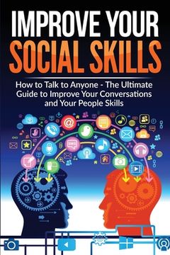 portada Improve Your Social Skills - Become A Master Of Communication: The Ultimate Guide To Improve Your Conversations And Your People Skills - Improve Your (in English)