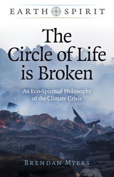 portada The Circle of Life Is Broken: An Eco-Spiritual Philosophy of the Climate Crisis (en Inglés)