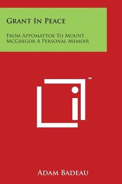 portada Grant In Peace: From Appomattox To Mount McGregor A Personal Memoir