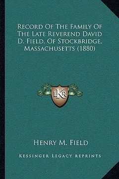 portada record of the family of the late reverend david d. field, of stockbridge, massachusetts (1880) (en Inglés)