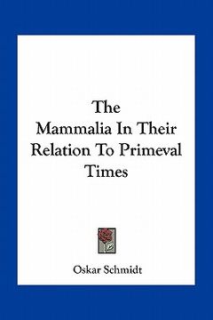 portada the mammalia in their relation to primeval times (en Inglés)