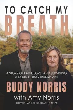 portada To Catch My Breath: A Story of Faith, Love, and Surviving a Double Lung Transplant (en Inglés)