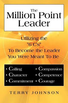 portada the million point leader: utilizing the "6 c's" to become the leader you were meant to be (en Inglés)