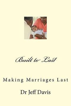 portada Built to Last: Making Marriages Last (en Inglés)