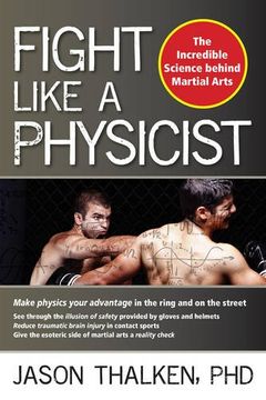 portada Fight Like a Physicist: The Incredible Science Behind Martial Arts (Martial Science) (en Inglés)