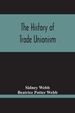 portada The History Of Trade Unionism (en Inglés)