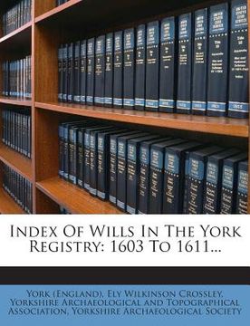 portada Index of Wills in the York Registry: 1603 to 1611... (en Inglés)