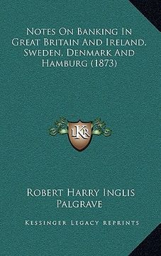 portada notes on banking in great britain and ireland, sweden, denmark and hamburg (1873) (en Inglés)
