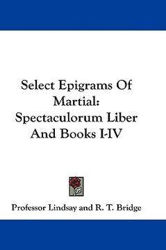 portada select epigrams of martial: spectaculorum liber and books i-iv (en Inglés)