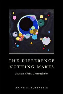 portada The Difference Nothing Makes: Creation, Christ, Contemplation