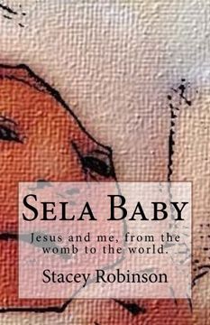 portada Sela Baby: Jesus and me, from the womb to the world.: Volume 1 (Sela's Adventures)