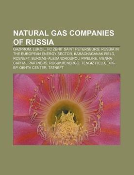 portada natural gas companies of russia: gazprom, lukoil, fc zenit saint petersburg, russia in the european energy sector, karachaganak field, rosneft