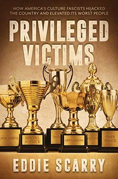 portada Privileged Victims: How America's Culture Fascists Hijacked the Country and Elevated its Worst People (en Inglés)