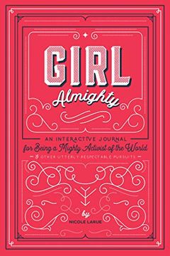 portada Girl Almighty: An Interactive Journal for Being a Mighty Activist of the World & Other Utterly Respectable Pursuits (en Inglés)
