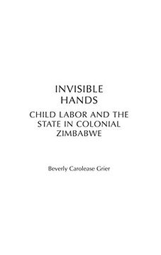 portada Invisible Hands: Child Labor and the State in Colonial Zimbabwe (in English)