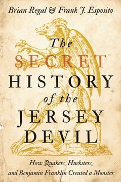 portada The Secret History of the Jersey Devil: How Quakers, Hucksters, and Benjamin Franklin Created a Monster (en Inglés)